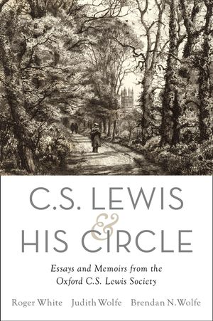 Cover Art for 9780190214364, C.S. Lewis and His Circle: Essays and Memoirs from the Oxford C.S. Lewis Society by Brendan Wolfe, Judith Wolfe, Roger White