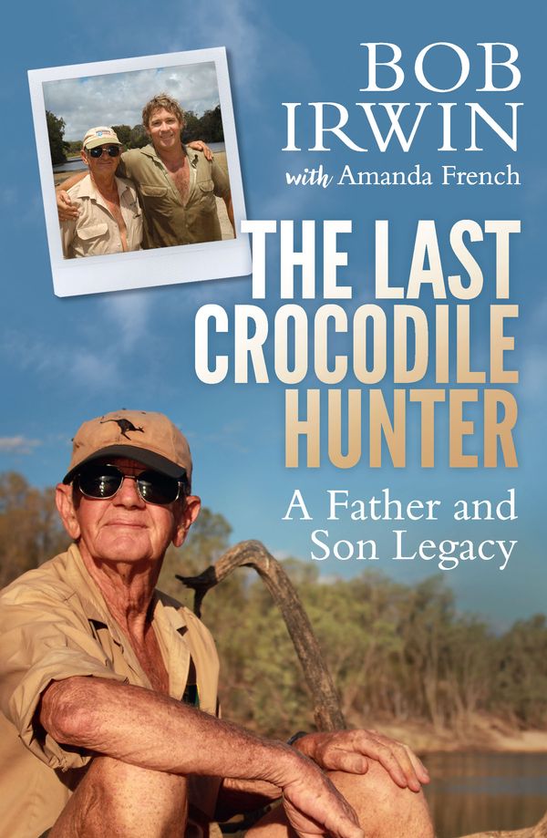 Cover Art for 9781760632465, The Last Crocodile Hunter by Bob Irwin