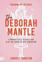 Cover Art for 9780768472271, The Deborah Mantle: A Woman's Call to Arise and Slay the Giants of Her Generation by Christy Johnston