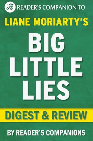 Cover Art for 9781524261276, Big Little Lies by Liane Moriarty Digest & Review by Reader's Companions