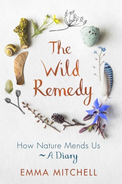 Cover Art for 9781789290424, The Wild Remedy: 12 Months of Feeling Better in Nature by Emma Mitchell