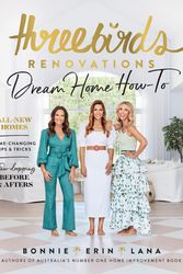 Cover Art for 9781922351579, Three Birds Renovations: Dream Home How-To by Bonnie Hindmarsh, Erin Cayless, Lana Taylor