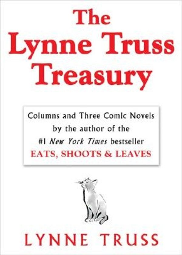 Cover Art for 9781592401369, The Lynne Truss Treasury: Columns and Three Comic Novels by Lynne Truss