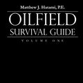 Cover Art for 9780692813089, Oilfield Survival Guide, Volume One: For All Oilfield Situations by Matthew J. Hatami