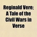 Cover Art for 9781152701731, Reginald Vere; A Tale of the Civil Wars in Verse by Frederick W Mant