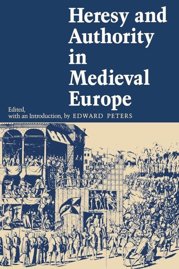 Cover Art for 9780812206807, Heresy and Authority in Medieval Europe by Edward Peters