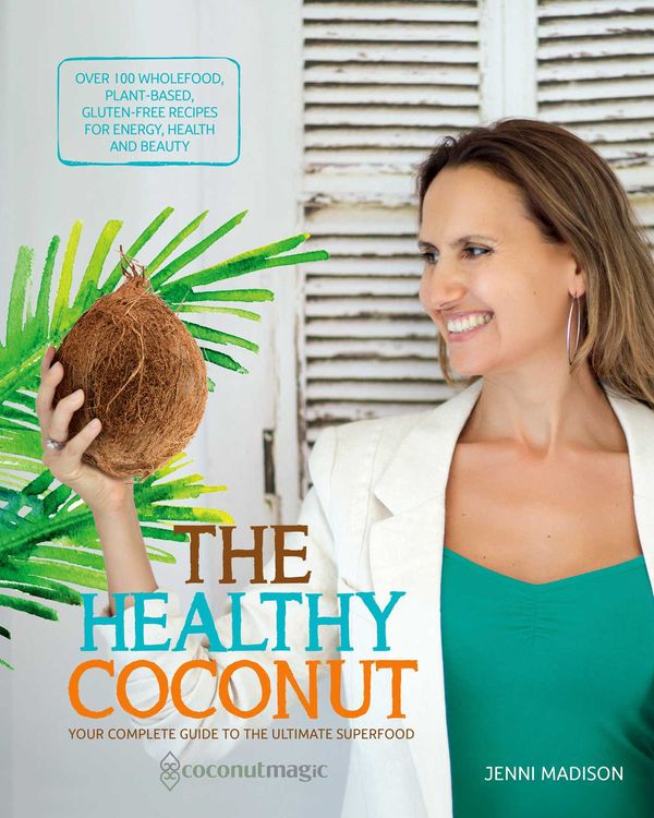 Cover Art for 9781925429077, Healthy CoconutYour complete guide to the ultimate superfood by Jenni Madison