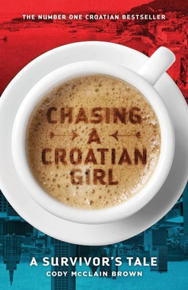 Cover Art for 9781516959549, Chasing a Croatian Girl: A Survivor's Tale by Cody McClain Brown