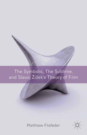 Cover Art for 9781349344352, The Symbolic, the Sublime, and Slavoj Zizek's Theory of Film by M. Flisfeder