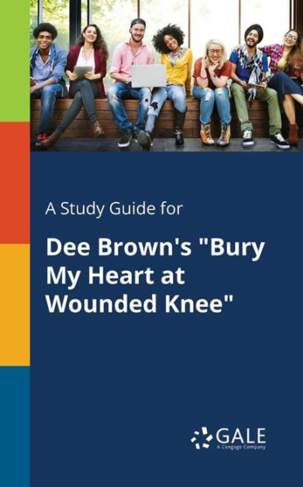 Cover Art for 9781375377683, A Study Guide for Dee Brown's "Bury My Heart at Wounded Knee" by Cengage Learning Gale