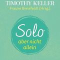 Cover Art for 9783765541155, Solo, aber nicht allein: Gottes Perspektiven für das Singlesein by Keller, Timothy, Keller, Kathy