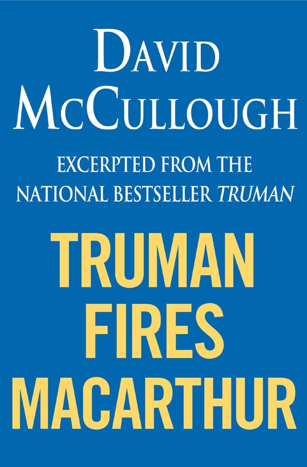 Cover Art for 9781451618228, Truman Fires MacArthur by David McCullough