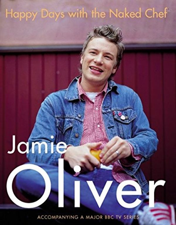 Cover Art for 9780718144845, Happy Days with the Naked Chef by Jamie Oliver