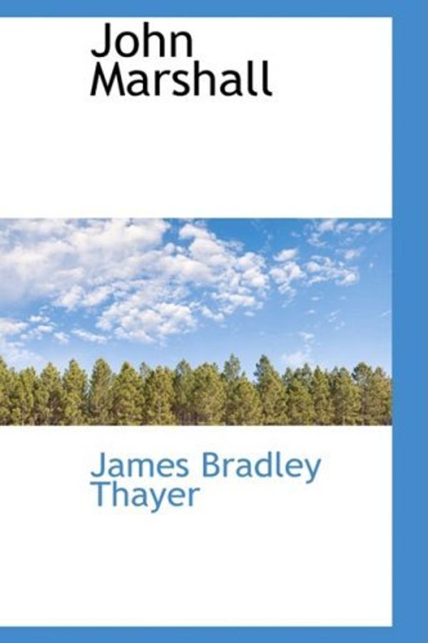 Cover Art for B00L6YV8AU, [John Marshall] [Author: Thayer, James Bradley] [October, 2008] by James Bradley Thayer