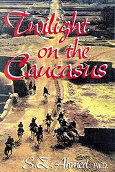 Cover Art for 9780741410504, Twilight on the Caucasus by S. Z. Ahmed