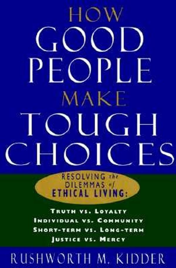 Cover Art for 9780688134426, How Good People Make Tough Choices by Rushworth M. Kidder