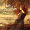 Cover Art for 9780330424431, Child of the Prophecy: Sevenwaters 3 by Juliet Marillier