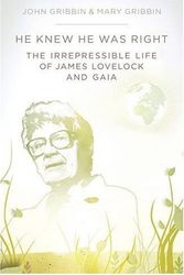 Cover Art for B01LPEGUA8, He Knew He Was Right: The Irrepressible Life of James Lovelock and Gaia by John Gribbin (2009-02-26) by John Gribbin;Mary Gribbin