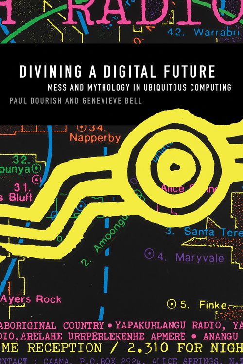 Cover Art for 9780262525893, Divining a Digital Future by Paul Dourish, Genevieve Bell