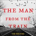 Cover Art for 9781476796253, The Man from the TrainThe Solving of a Century-Old Serial Killer Mystery by Bill James