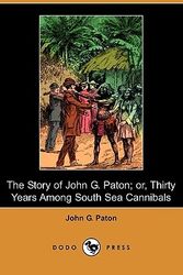 Cover Art for 9781409967316, The Story of John G. Paton; Or, Thirty Years Among South Sea Cannibals (Dodo Press) by Patton