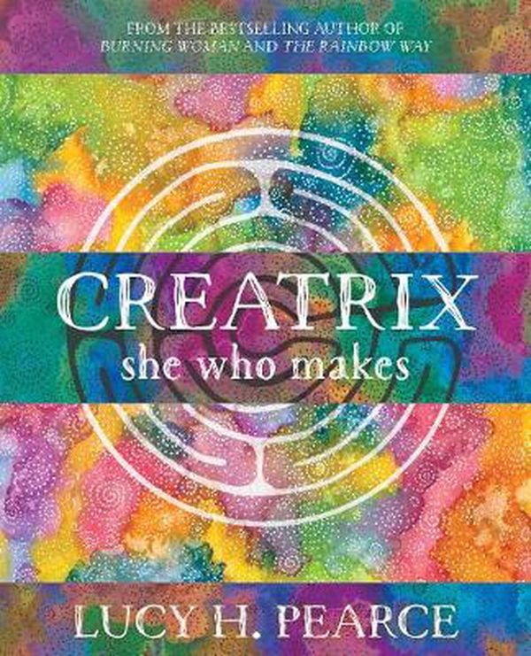 Cover Art for 9781910559499, Creatrix: she who makes by Lucy H. Pearce