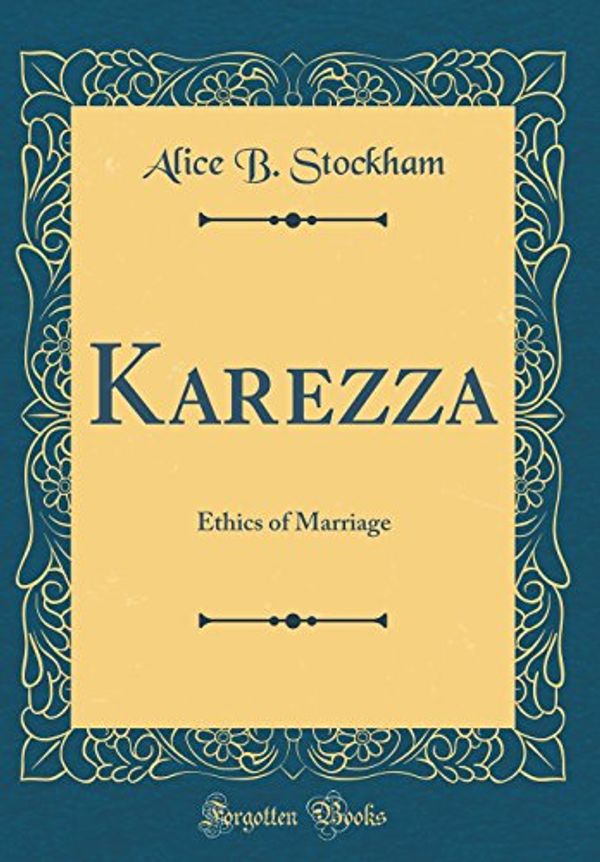 Cover Art for 9781528383493, Karezza: Ethics of Marriage (Classic Reprint) by Unknown