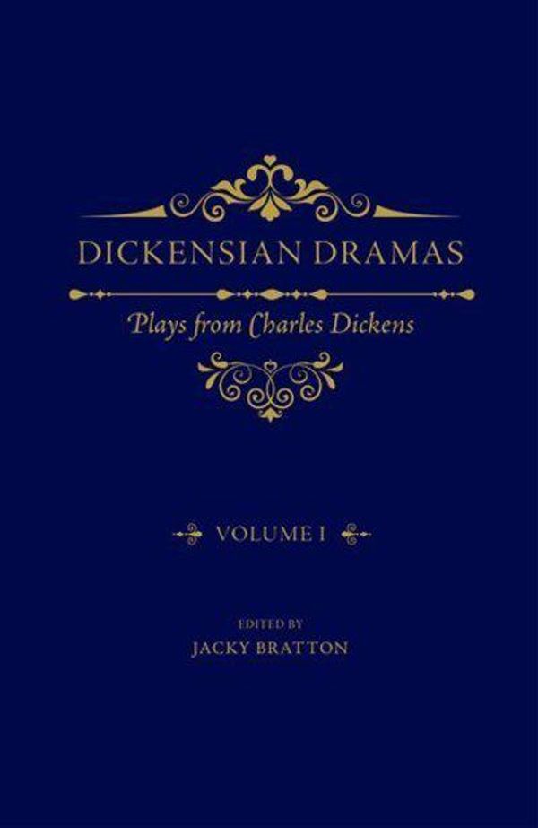 Cover Art for 9780198787952, Dickensian Dramas, Volume 1: Plays from Charles Dickens by Jacky Bratton