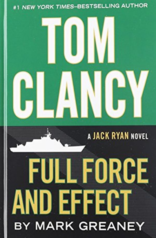 Cover Art for 9781410474902, Tom Clancy Full Force and Effect (Jack Ryan Novel) by Mark Greaney