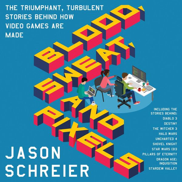 Cover Art for 9780062790903, Blood, Sweat, and Pixels by Jason Schreier