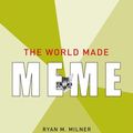 Cover Art for 9780262034999, The World Made MemePublic Conversations and Participatory Media by Ryan M. Milner