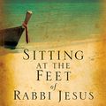 Cover Art for 0310773105, Sitting at the Feet of Rabbi Jesus: How the Jewishness of Jesus Can Transform Your Faith by Ann Spangler, Lois Tverberg
