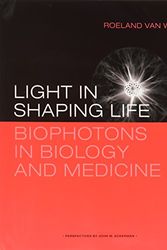 Cover Art for 9789081884327, Light in shaping life: Biophotons in biology and medicine by Roeland van Wijk