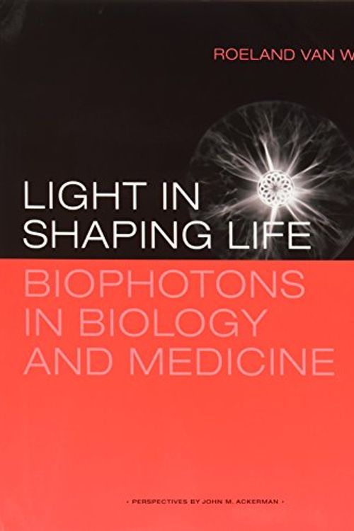 Cover Art for 9789081884327, Light in shaping life: Biophotons in biology and medicine by Roeland van Wijk