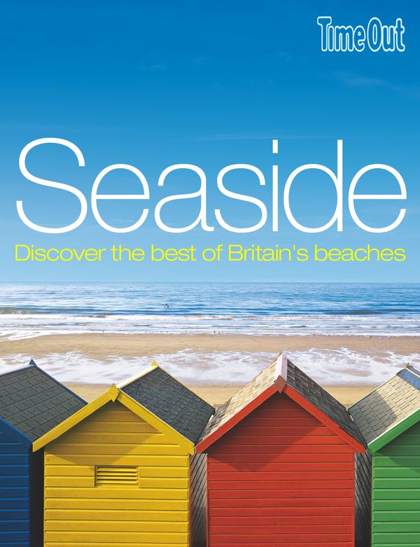 Cover Art for 9781846700798, Seaside: Discover the best of Britain's best beaches by Time Out Guides Ltd