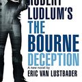 Cover Art for 9781409101628, Robert Ludlum's The Bourne Deception by Van Lustbader, Eric, Robert Ludlum