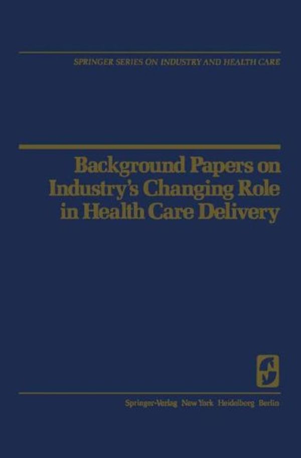 Cover Art for 9780387902906, Background Papers on Industry's Changing Role in Health Care Delivery by 