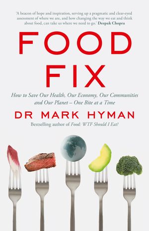 Cover Art for 9781529391633, Food Fix: How to Save Our Health, Our Economy, Our Communities and Our Planet – One Bite at a Time by Mark Hyman