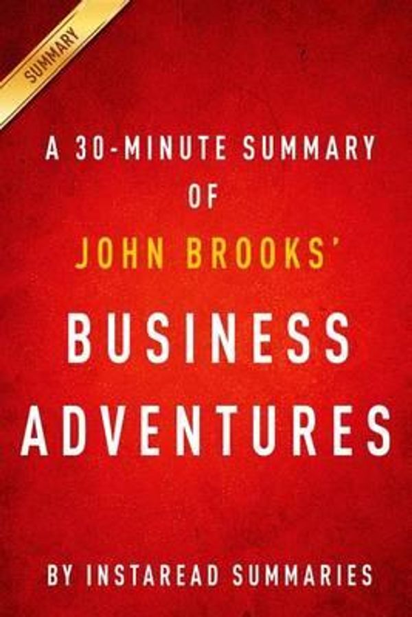 Cover Art for 9781502773425, Business Adventures - A 30-Minute Instaread Summary by InstaRead Summaries Staff