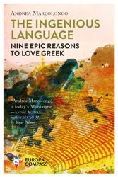 Cover Art for 9781787701830, The Ingenious Language: Nine Epic Reasons to Love Greek by Andrea Marcolongo