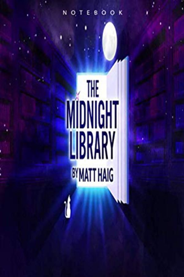 Cover Art for 9798709395480, The Midnight Library Matt Haig: Notebook of Midnight Library Matt Haig Great Gift For All Fans Journal Gift Day Notebook Lined - 6x9 100 page by Chanus