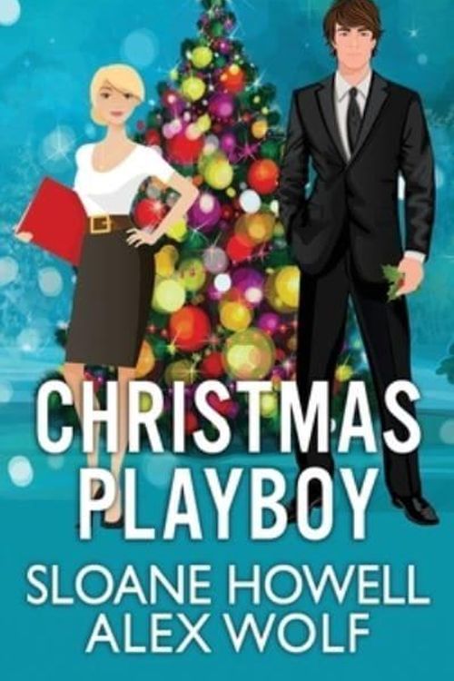 Cover Art for 9798770787726, Christmas Playboy: A Billionaire Holiday Novel by Sloane Howell, Alex Wolf