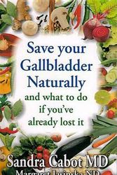 Cover Art for 9781936609161, Save Your Gallbladder Naturally and What to Do If You Have Already Lost It by Sandra Cabot