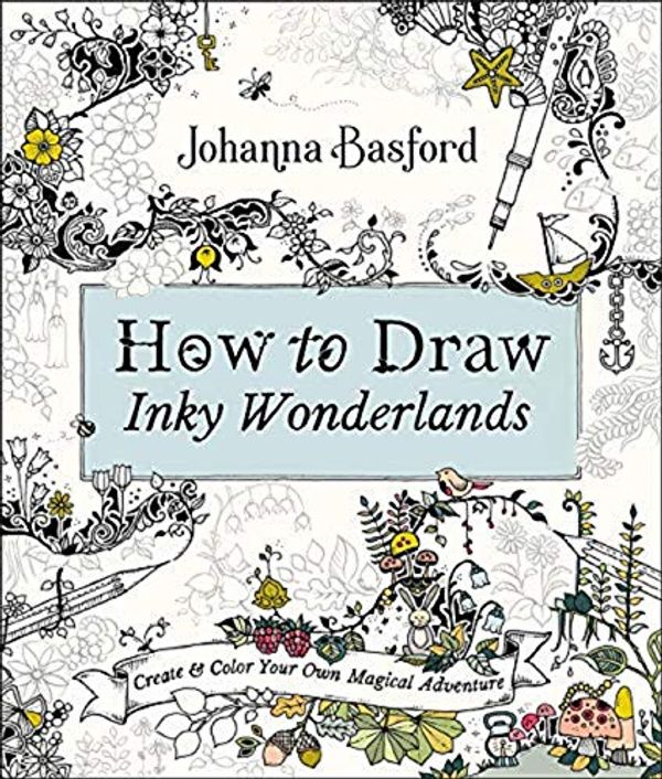 Cover Art for B07Z5V7GSK, [Johanna Basford] How to Draw Inky Wonderlands: Create and Color Your Own Magical Adventure - Paperback by Unknown
