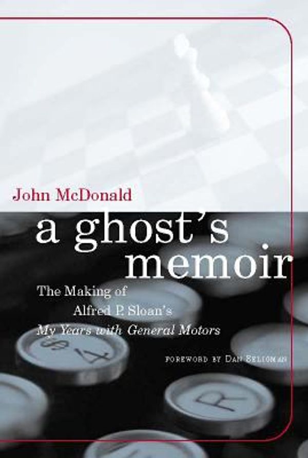Cover Art for 0884930101972, A Ghost's Memoir: The Making of Alfred P Sloan's My Years with General Motors by McDonald, John, Mcdonald; John