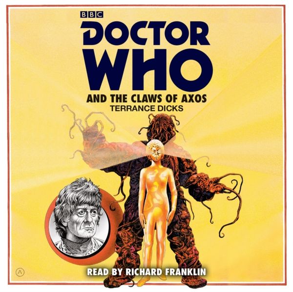 Cover Art for 9781785293191, Doctor Who: Doctor Who and the Claws of Axos: A 3rd Doctor novelisation by Terrance Dicks