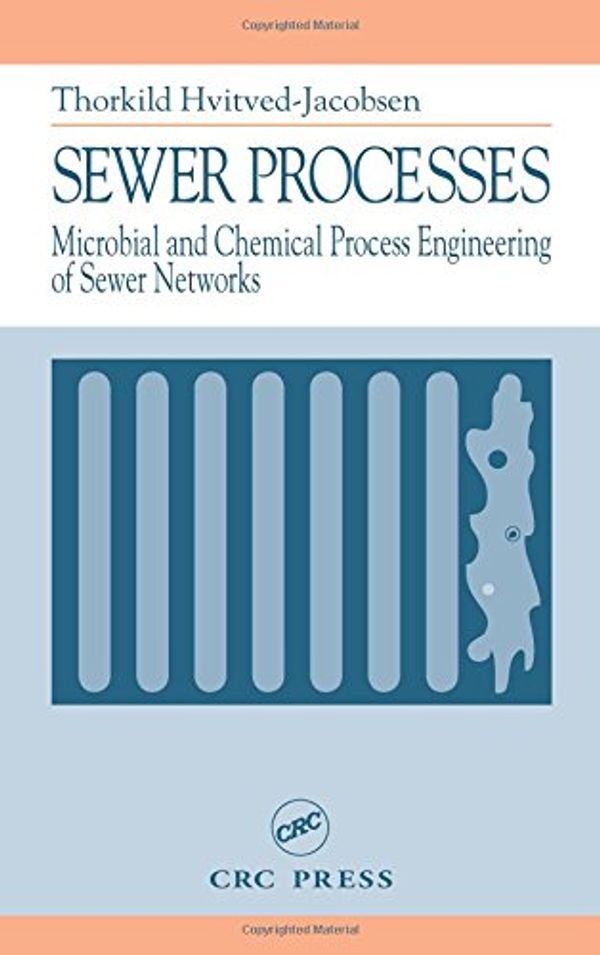 Cover Art for 9781566769266, Sewer Processes: Microbial and Chemical Process Engineering of Sewer Networks by Hvitved-Jacobsen, Thorkild, Jes Vollertsen, Asbjørn Haaning Nielsen