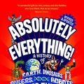 Cover Art for 9781804660768, Absolutely Everything! Revised and Updated: A History of Earth, Dinosaurs, Rulers, Robots, and Other Things too Numerous to Mention by Lloyd, Christopher