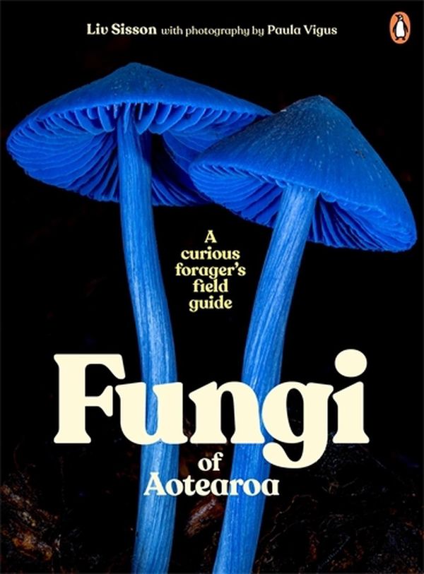 Cover Art for 9781761047879, Fungi of Aotearoa: A Curious Forager's Field Guide by Liv Sisson