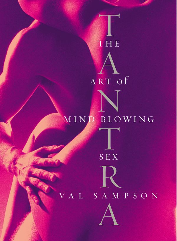 Cover Art for 9780091894764, Tantra: The Art of Mind-Blowing Sex by Val Sampson